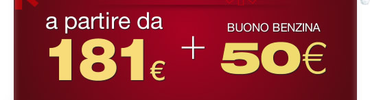 a partire da 181 euro + 50 euro in buoni benzina